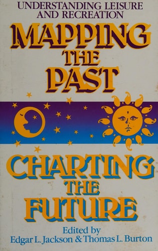 Understanding Leisure and Recreation: Mapping the Past Charting the Future