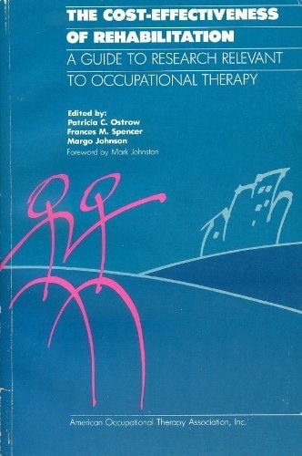 The Cost-effectiveness of Rehabilitation A Guide to Research Relevant to Occupational Therapy