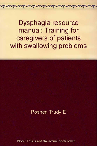 Dysphagia Resource Manual Training for Caregivers of Patients with Swallowing Problems