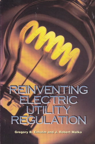 Reinventing Electric Utility Regulation