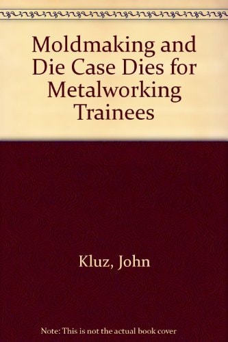 Moldmaking and Die Cast Dies for Metalworking Trainees