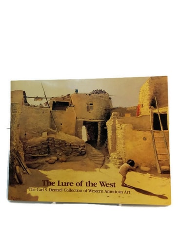 The Lure of the West: The Carl S. Dentzel Collection of Western American Art