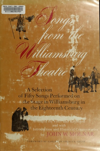 Songs from the Williamsburg Theatre : A Selection of Fifty Songs Performed on the Stage in Williamsburg in the Eighteenth Century