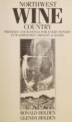 Northwest Wine Country Profiles and Ratings for Every Winery in Washington, Oregon & Idaho
