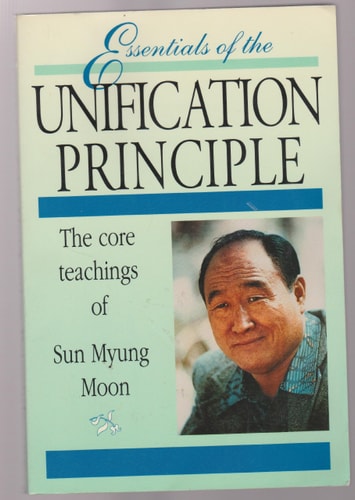 Essentials of the Unification Principle The Core Teachings of Sun Myung Moon