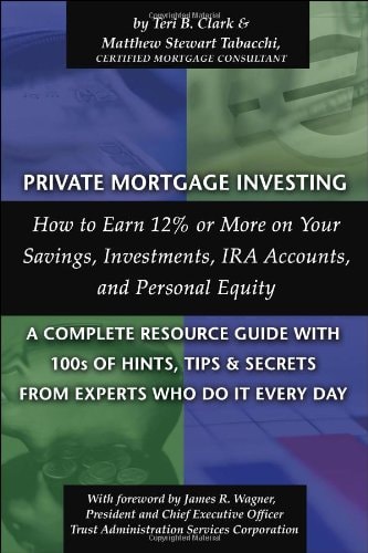 Private Mortgage Investing How to Earn 12% Or More on Your Savings, Investments, IRA Accounts and Personal Equity