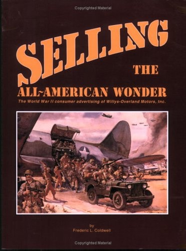 Selling the All-American Wonder The World War II Consumer Advertising of Willys-Overland Motors, Inc