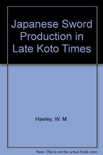 Japanese Sword Production in Late Koto Times A Monograph