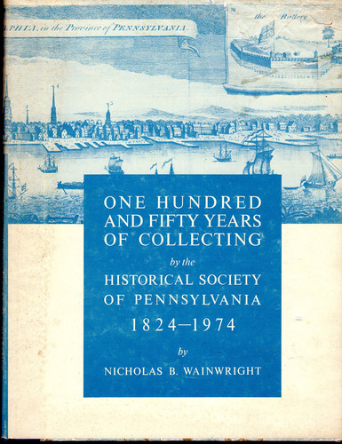 One hundred and fifty years of collecting by the Historical Society of Pennsylvania, 1824-1974