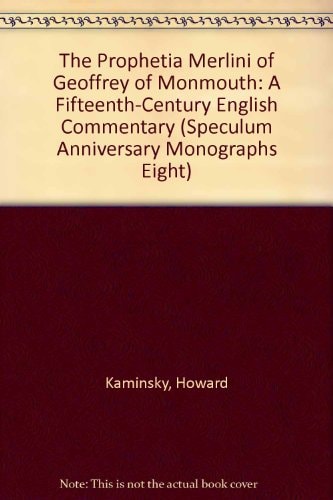 The Prophetia Merlini of Geoffrey of Monmouth A 15th-century Engl. Commentary