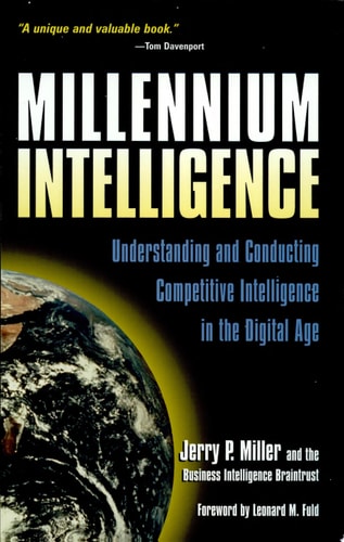 Millennium Intelligence Understanding and Conducting Competitive Intelligence in the Digital Age