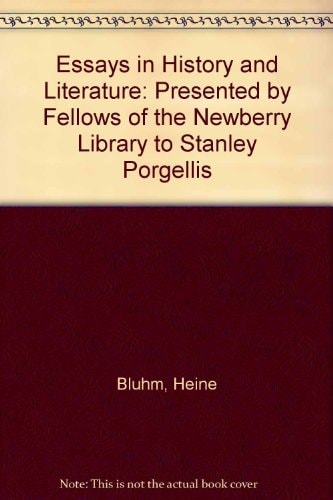 Essays in History and Literature: Presented by Fellows of the Newberry Library to Stanley Porgellis