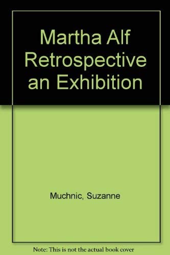 Martha Alf Retrospective an Exhibition