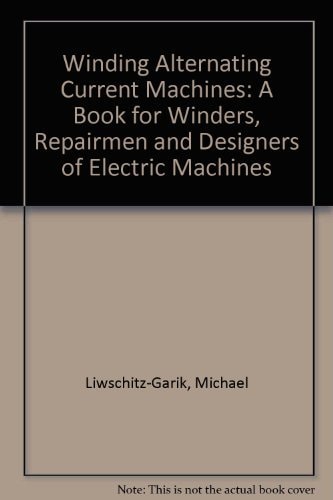 Winding Alternating Current Machines A Book for Winders, Repairmen, and Designers of Electric Machines