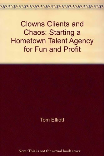 Clowns, Clients, and Chaos Starting a Hometown Talent Agency for Fun and Profit