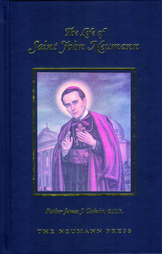The Life of Saint John Neumann A Bishop, A Saint