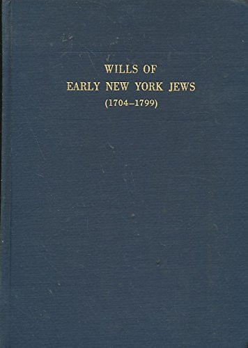 Wills of Early New York Jews, 1704-1799 (Studies in American Jewish History : Number 4)