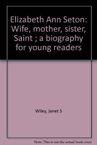 Elizabeth Ann Seton Wife, Mother, Sister, Saint