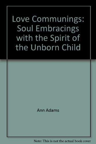 Love Communings Soul Embracings with the Spirit of the Unborn Child