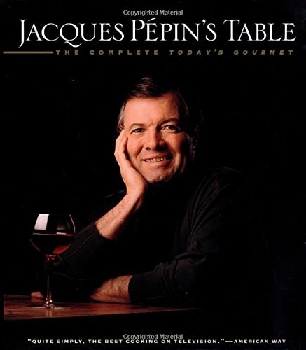 Jacques Pépin's Table The Complete Today's Gourmet