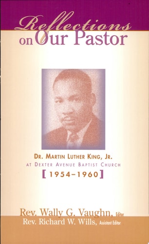 Reflections on Our Pastor Dr. Martin Luther King, Jr., at Dexter Avenue Baptist Church, 1954-1960