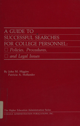 A Guide to Successful Searches for College Personnel: Policies, Procedures, and Legal Issues (The Higher Administration Series)