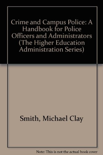 Crime and Campus Police: A Handbook for Police Officers and Administrators (The Higher Education Administration Series)