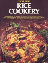 Uncle Ben's Rice Cookery How to Prepare 231 Delicious Recipes with Nourishing, Economical Rice : Main Dishes with Meats, Poultry, Or Seafood ; Side Dishes ; Vegetable with Rice ; Quick Skillet Dishes ; Desserts ; Traditional Favorites for Entertaining