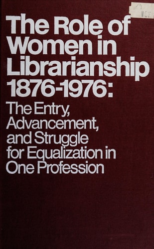 Role of Women in Librarianship, 1876-1976: The Advancement and Struggle for Equalization (Neal-Schuman Professional Book)