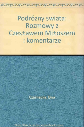 Podróżny świata: Rozmowy z Czesławem Miłoszem : komentarze (Polish Edition)