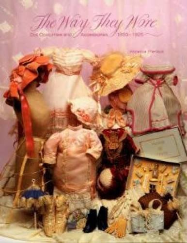 The Way They Wore Doll Costumes and Accessories, 1850-1925