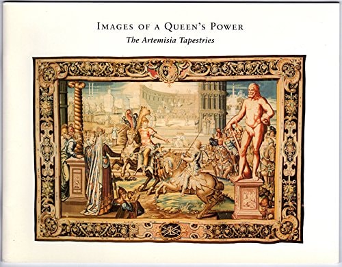 Images of a Queen's Power The Artemisia Tapestries
