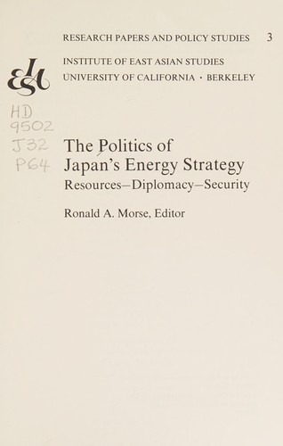 The Politics of Japan's Energy Strategy: Resources-Diplomacy-Security (Research Papers and Policy Studies ; 3)