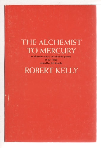 The Alchemist to Mercury: An Alternate Opus: Uncollected Poems 1960-1980