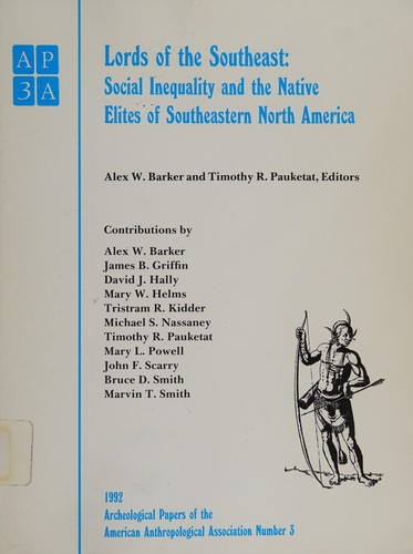 Lords of the Southeast: Social Inequality and the Native Elites of Southeastern North America (Archeological Papers of the American Anthropological Association)