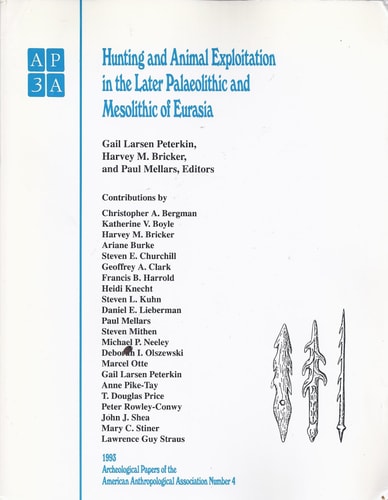 Hunting and Animal Exploitation in the Later Palaeolithic and Mesolithic of Eurasia (ARCHEOLOGICAL PAPERS OF THE AMERICAN ANTHROPOLOGICAL ASSOCIATION)