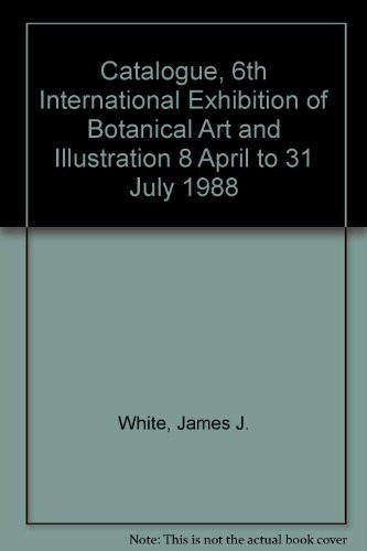 6th International Exhibition of Botanical Art & Illustration, 8 April to 31 July 1988 Catalogue