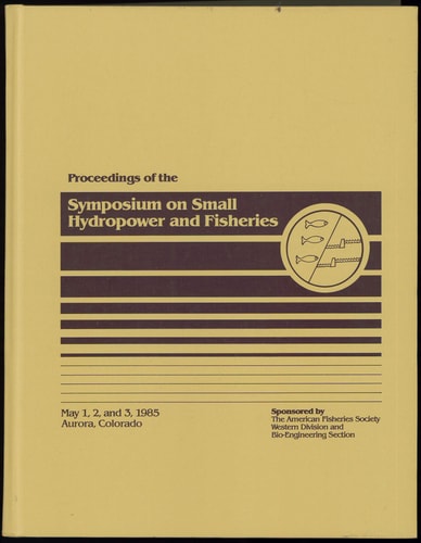 Proceedings of the Symposium on Small Hydropower and Fisheries, May 1-3, 1985, Aurora, Colorado: May 1-3, 1985, Aurora, Colorado