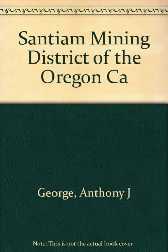 The Santiam Mining District of the Oregon Cascades A Cultural Property Inventory and Historical Survey
