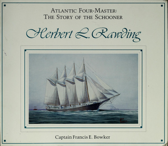 Atlantic Four-master The Story of the Schooner Herbert L. Rawding, 1919-1947
