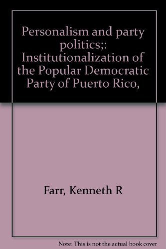 Personalism and Party Politics Institutionalization of the Popular Democratic Party of Puerto Rico