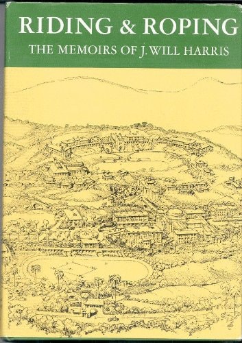 Riding & roping: The memoirs of J. Will Harris