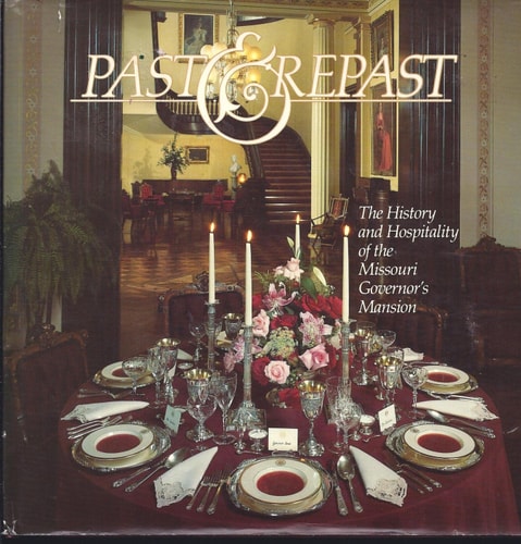 Past & Repast The History and Hospitality of the Missouri Governor's Mansion