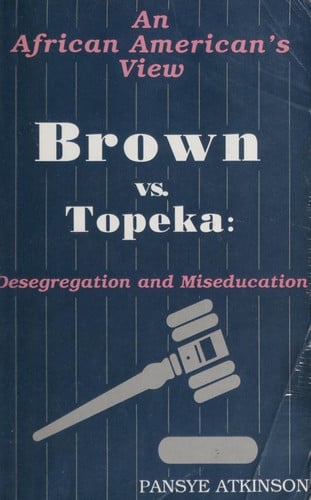 Brown vs. Topeka: Desegregation and Miseducation: An African American's View