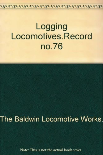 Baldwin Logging Locomotives 1913