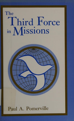 Third Force in Missions: A Pentecostal Contribution to Contemporary Mission Theology