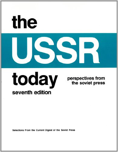 The U. S. S. R. Today Perspectives from the Soviet Press, the Gorbachev Era, 1986-1988