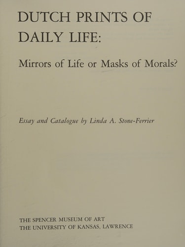 Dutch Prints of Daily Life Mirrors of Life Or Masks of Morals? ; Lawrence, The Spencer Museum of Art, 8.10. - 31.12.1983 ; New Haven, The Yale University Art Gallery, 15.1. - 26.2.1984 ; Austin, The Huntington Gallery, 18.3. - 29.4.1984