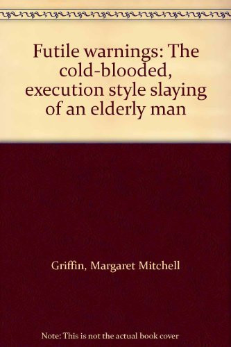 Futile Warnings The Cold-blooded, Execution Style Slaying of an Elderly Man