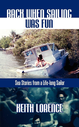 Back When Sailing Was Fun - Sea Stories from a Life-Long Sailor